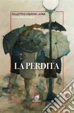 La perditaAntologia di racconti. E-book. Formato EPUB