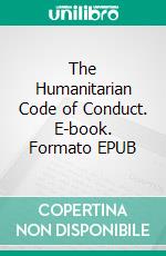 The Humanitarian Code of Conduct. E-book. Formato EPUB ebook di Sorte Henry