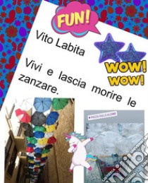 Vivi e lascia morire le zanzare. E-book. Formato PDF ebook di Labita Vito