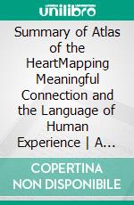 Summary of Atlas of the HeartMapping Meaningful Connection and the Language of Human Experience - A Guide To Brené Brown&apos;s Book. E-book. Formato EPUB ebook