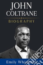 John Coltrane BiographyThe Life and Music of John Coltrane. E-book. Formato EPUB ebook