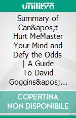 Summary of Can&apos;t Hurt MeMaster Your Mind and Defy the Odds - A Guide To David Goggins&apos; Book. E-book. Formato EPUB ebook