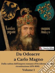 Da Odoacre a Carlo Magno Volume 1Dalla caduta dell'impero romano d'Occidente alla sua ricostituzione (476-800). E-book. Formato EPUB ebook di Antonio Ferraiuolo