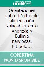Orientaciones sobre hábitos de alimentación saludables en la  Anorexia y Bulimia nerviosas. E-book. Formato EPUB ebook di Curro Alvaro