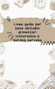 Linee guida per sane abitudini alimentari inAnoressia e bulimia nervosa. E-book. Formato EPUB ebook di Norbert Góra