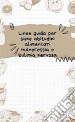 Linee guida per sane abitudini alimentari inAnoressia e bulimia nervosa. E-book. Formato EPUB ebook