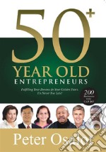 50+ Year Old EntrepreneursFulfilling Your Dreams In Your Golden Years. It&apos;s Never Too Late!. E-book. Formato EPUB ebook