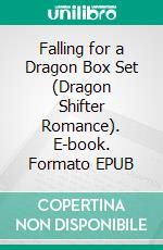 Falling for a Dragon Box Set (Dragon Shifter Romance). E-book. Formato EPUB ebook