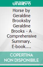 Horse by Geraldine Brooksby Geraldine Brooks - A Comprehensive Summary. E-book. Formato EPUB ebook