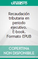 Recaudación tributaria en periodo ejecutivo. E-book. Formato EPUB ebook di Onda Carla