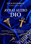 Avrai altro DioUn libro unico che squarcia il velo sulla religione del Cristo – Da Genesi a Papa Francesco. E-book. Formato EPUB ebook