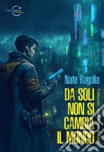 Da soli non si cambia il mondo. E-book. Formato EPUB ebook