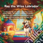 Rey the wise Labrador. E-book. Formato EPUB ebook