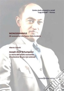 Monogrammus. Joseph Alois Schumpeter. E-book. Formato EPUB ebook di Alberto Cavicchi