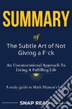 Book Summary of The Subtle Art of Not Giving a F*ckAn Unconventional Approach To Living A Fulfilling Life - A study guide to Mark Manson&apos;s book. E-book. Formato EPUB ebook