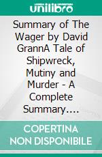 Summary of The Wager by David GrannA Tale of Shipwreck, Mutiny and Murder - A Complete Summary. E-book. Formato EPUB ebook di thomas Francis