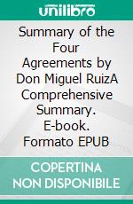 Summary of the Four Agreements by Don Miguel RuizA Comprehensive Summary. E-book. Formato EPUB ebook