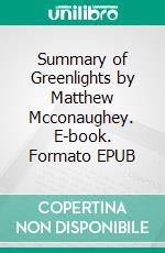 Summary of Greenlights by Matthew Mcconaughey. E-book. Formato EPUB ebook