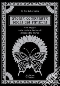 Storia comparata degli usi funebriCon saggio sulle valli ladine. E-book. Formato EPUB ebook di Alessandro Norsa