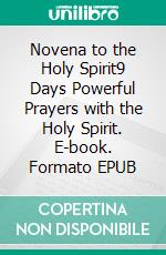 Novena to the Holy Spirit9 Days Powerful Prayers with the Holy Spirit. E-book. Formato EPUB ebook di Robbin Harris