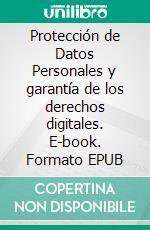 Protección de Datos Personales y garantía de los derechos digitales. E-book. Formato EPUB ebook di castro Ángel