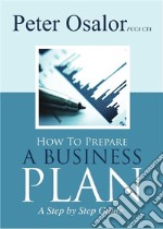 How to Prepare A Business PlanA Step by Step Guide. E-book. Formato EPUB ebook