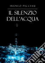 Il silenzio dell&apos;acqua. E-book. Formato EPUB ebook