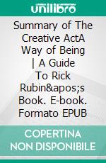 Summary of The Creative ActA Way of Being - A Guide To Rick Rubin&apos;s Book. E-book. Formato EPUB ebook