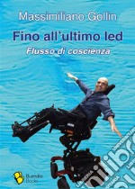 Fino all&apos;ultimo ledFlusso di coscienza. E-book. Formato EPUB ebook