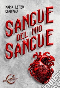 Sangue del mio sangue. E-book. Formato EPUB ebook di Maria Letizia Cardinali