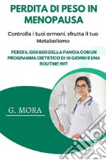 Perdita di Peso in MenopausaControlla i tuoi ormoni, sfrutta il tuo Metabolismo: Perdi il Grasso Della Pancia con un Programma Dietetico di 10 giorni e una Routine HIIT. E-book. Formato EPUB