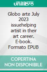 Globo arte July 2023 issuehelping artist in their art career. E-book. Formato EPUB ebook