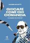 Giocare come Dio comandaEnzo Bearzot, ritratto intimo. E-book. Formato EPUB ebook