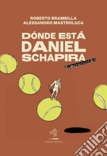 Dónde está Daniel SchapiraDesaparecido. E-book. Formato EPUB ebook di Roberto Brambilla