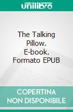 The Talking Pillow. E-book. Formato EPUB ebook di Juliet Jackson