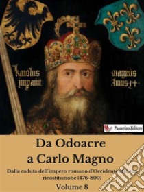 Da Odoacre a Carlo Magno Volume 8. E-book. Formato EPUB ebook di Antonio Ferraiuolo