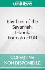 Rhythms of the Savannah. E-book. Formato EPUB ebook di Juliet Jackson