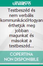 Testbeszéd és nem verbális kommunikációHogyan érthetjük meg jobban magunkat és másokat a testbeszéd pszichológiájának és idegtudományának köszönhetoen. E-book. Formato EPUB ebook