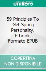 59 Principles To Get Spring Personality. E-book. Formato EPUB ebook