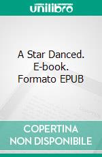 A Star Danced. E-book. Formato EPUB ebook di Gertrude Lawrence