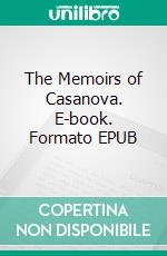 The Memoirs of Casanova. E-book. Formato EPUB ebook