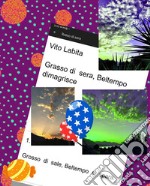 Grasso di sera,  Beltempo dimagrisceGrosso di  sale,  Beltempo si  spara. E-book. Formato PDF ebook