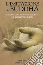 L&apos;imitazione del Buddha (Tradotto)Citazioni dalla letteratura buddhista per ogni giorno dell’anno. E-book. Formato EPUB ebook