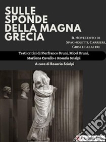 Sulle sponde della Magna GreciaIl Novecento di Spagnoletti, Carrieri, Grisi e gli altri. E-book. Formato EPUB ebook di Pierfranco Bruni