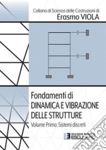 Fondamenti di Dinamica e Vibrazione delle Strutture. Vol.1 Sistemi Discreti. E-book. Formato PDF ebook di Erasmo Viola