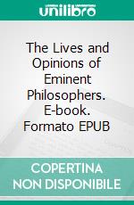 The Lives and Opinions of Eminent Philosophers. E-book. Formato EPUB ebook