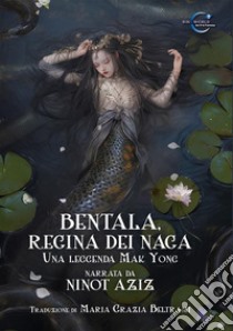 Bentala, regina dei Naga: Una leggenda Mak Yong. E-book. Formato EPUB ebook di Ninot Aziz