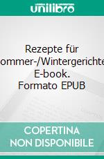 Rezepte für Sommer-/Wintergerichte. E-book. Formato EPUB ebook di Anna Carla Cunego