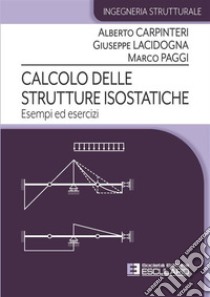 Calcolo delle Strutture Isostatiche. Esempi ed Esercizi. E-book. Formato PDF ebook di Alberto Carpinteri