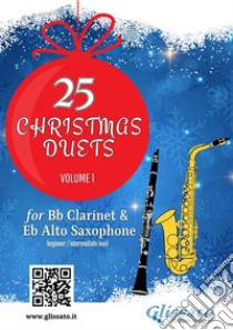 25 Christmas Duets for Bb Clarinet & Alto Sax - volume 1beginner / intermediate. E-book. Formato EPUB ebook di Wolfgang Amadeus Mozart